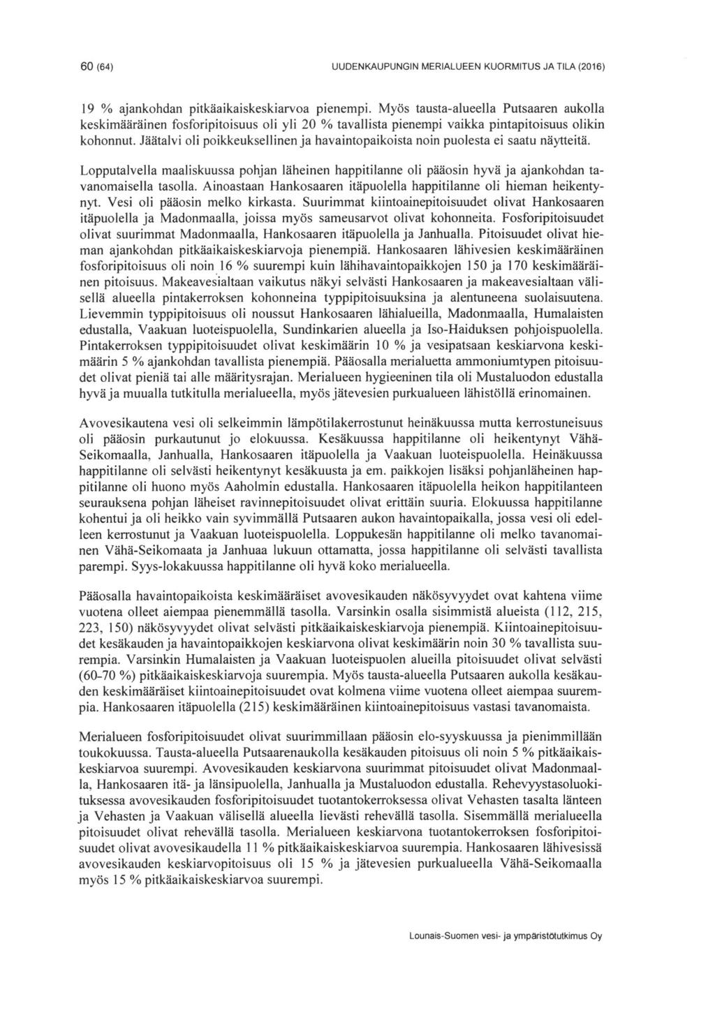 60 (64) UUDENKAUPUNGIN MERIALUEEN KUORMITUS JA TILA (2016) 19 % ajankohdan pitkäaikaiskeskiarvoa pienempi.