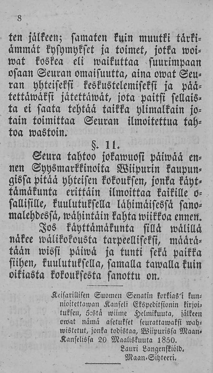 ten jälkeen; samaten kuin muutti tärkiammät kysymykset ja toimet, jotka woiwat koskea eli waikuttaa suurimpaan osaan Seuran omaisuutta, aina owat Seuran yhteiseksi keskustelemiseksi ja päätettäwäksi