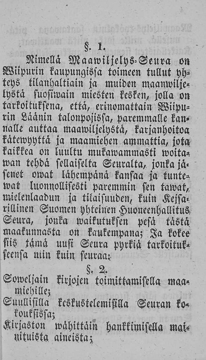 . l. Nimellä Maawiljelys-Seura on Wiipurin kaupungissa toimeen tullut yhteys tilanhaltiain ja muiden maamviljelystä suosiwain miesten kesken, jolla on tarkoituksena, että, erinomattain Wiipurin