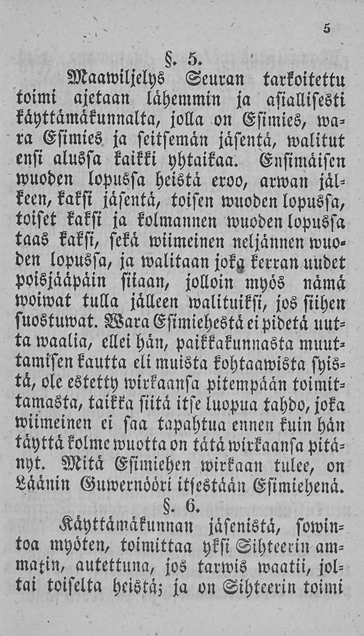 ' H. 5. Maawiljelys Seuran tarkoitettu toimi ajetaan lähemmin ja asiallisesti käyttämäkunnalta, jolla on Esimies, wara Esimies ja seitsemän jäsentä, walitut ensi alussa kaikki yhtaikaa.