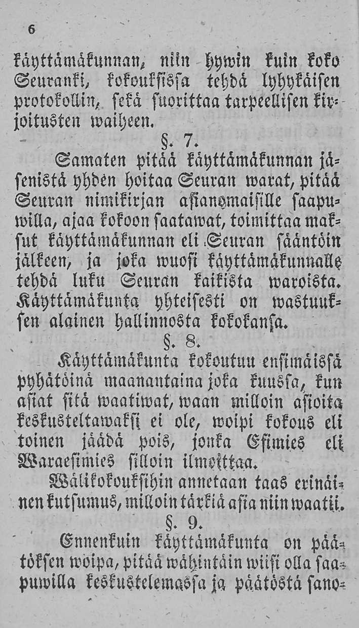 kayttämäkunnan, niin hywin kuin koko Seura M, kokouksissa tehdä lyhykäisen protokollin, sekä suorittaa tarpeellisen kirjoitusten waiheen.. 7.