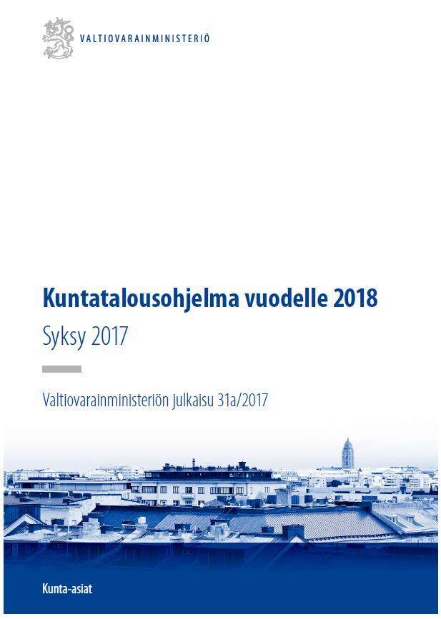 Kuntatalousohjelma vuodelle 2018 Kuntatalousohjelma valmistellaan valtion ja kuntien neuvottelumenettelyssä Kuntatalousohjelma vuodelle 2018 on laadittu vuotta 2018 koskevan valtion