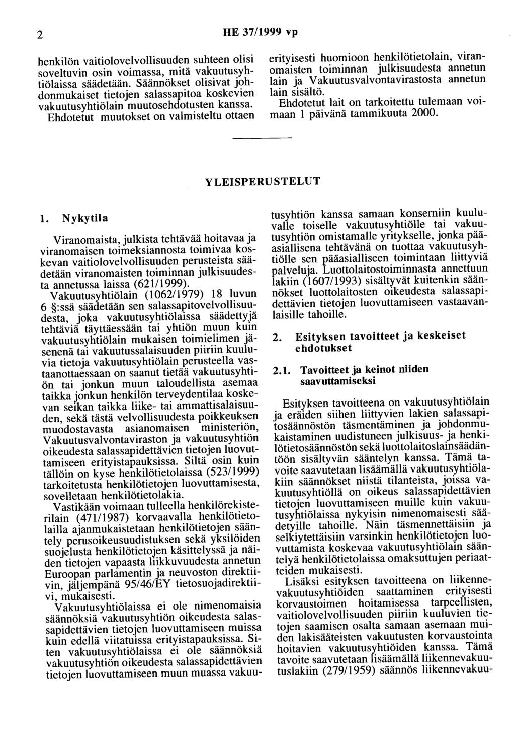 2 HE 37/1999 vp henkilön vaitiolovelvollisuuden suhteen olisi soveltuvin osin voimassa, mitä vakuutusyhtiölaissa säädetään.