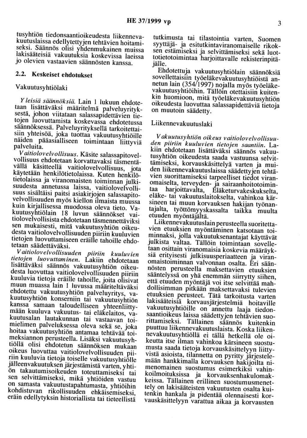 HE 37/1999 vp 3 tusyhtiön tiedonsaantioikeudesta liikennevakuutuslaissa edellytettyjen tehtävien hoitamiseksi.