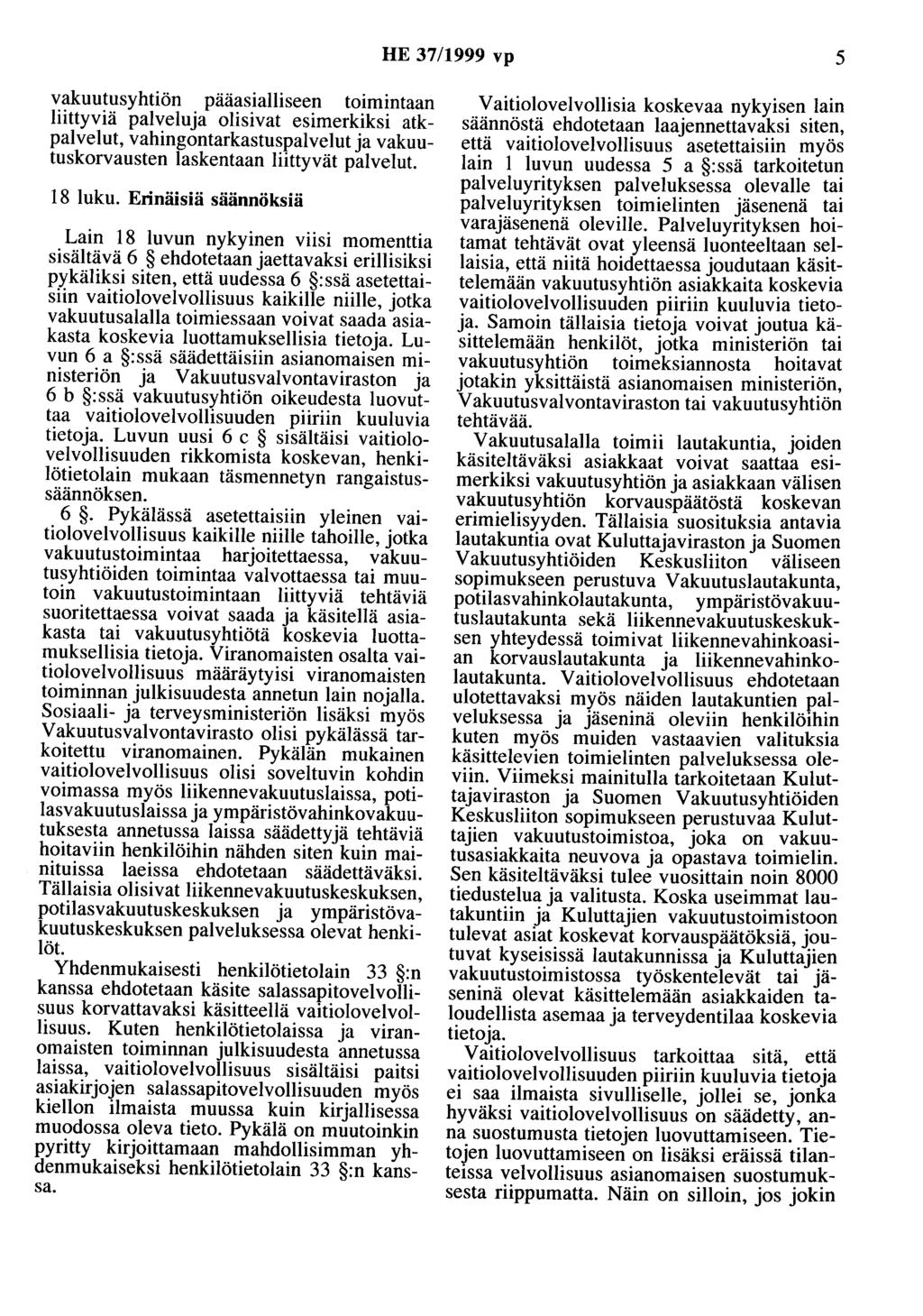 HE 37/1999 vp 5 vakuutusyhtiön pääasialliseen toimintaan liittyviä palveluja olisivat esimerkiksi atkpalvelut, vahingontarkastuspalvelut ja vakuutuskorvausten laskentaan liittyvät palvelut. 18 luku.