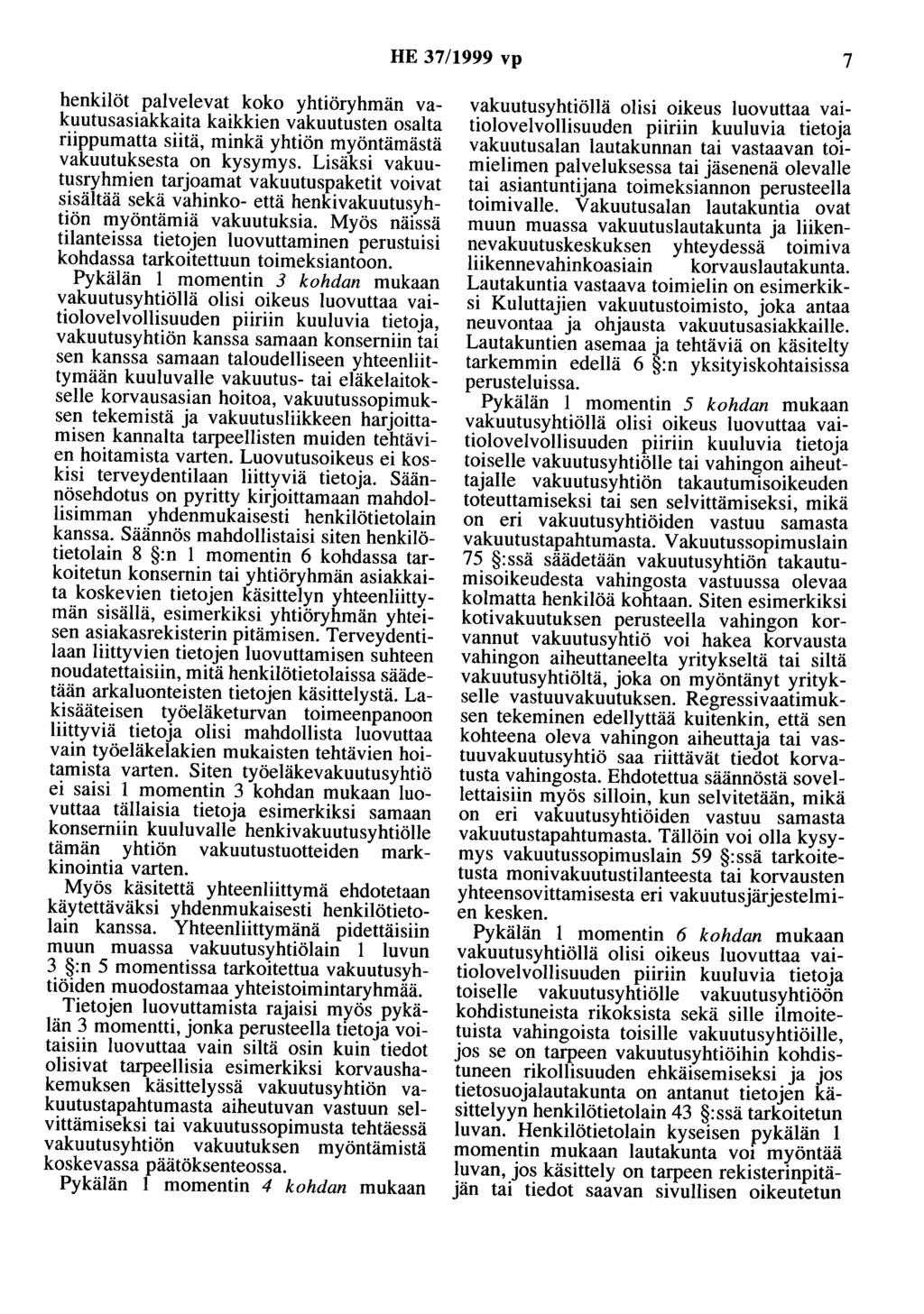 HE 37/1999 vp 7 henkilöt palvelevat koko yhtiöryhmän vakuutusasiakkaita kaikkien vakuutusten osalta riippumatta siitä, minkä yhtiön myöntämästä vakuutuksesta on kysymys.