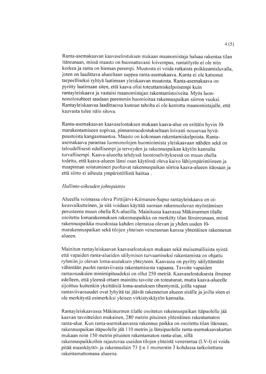 4 (5) Ranta-asemakaavan kaavaselostuksen mukaan maanomistaja haluaa rakentaa tilan itäreunaan, missä maasto on huomattavasti loivempaa, rantatöyräs ei ole niin korkea ja ranta on hieman parempi.