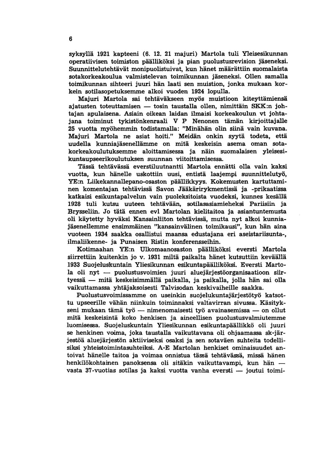 6 syksyllä 1921 kapteeni (6. 12. 21 majuri) Martola tuli Yleisesikunnan operatiivisen toimiston päälliköksi ja pian puolustusrevision jäseneksi.