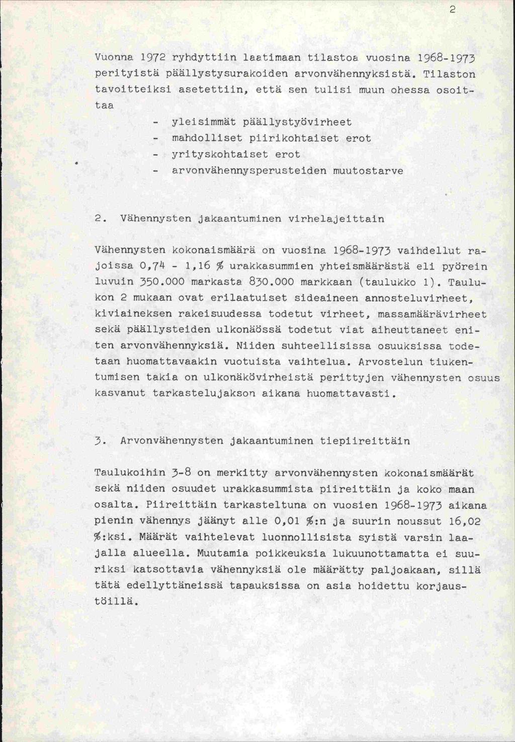 2 Vuonna 1972 ryhdyttiin laatimaan tilasto vuosina 1968-1973 perityistä päällystysurakoideri arvonvähennyksistä.