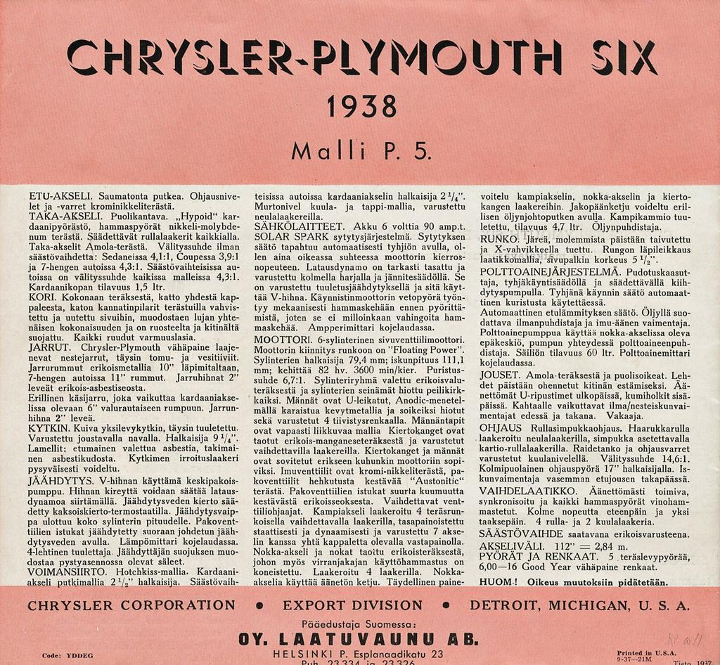 IÖS CHRYSLER-PLYMOUTH SI) 1938 Malli P. 5 ETU-AKSELI. Saumatonta putkea. Ohjausnivelet ja -varret krominikkeliterästä. TAKA-AKSELI. Puolikantava.