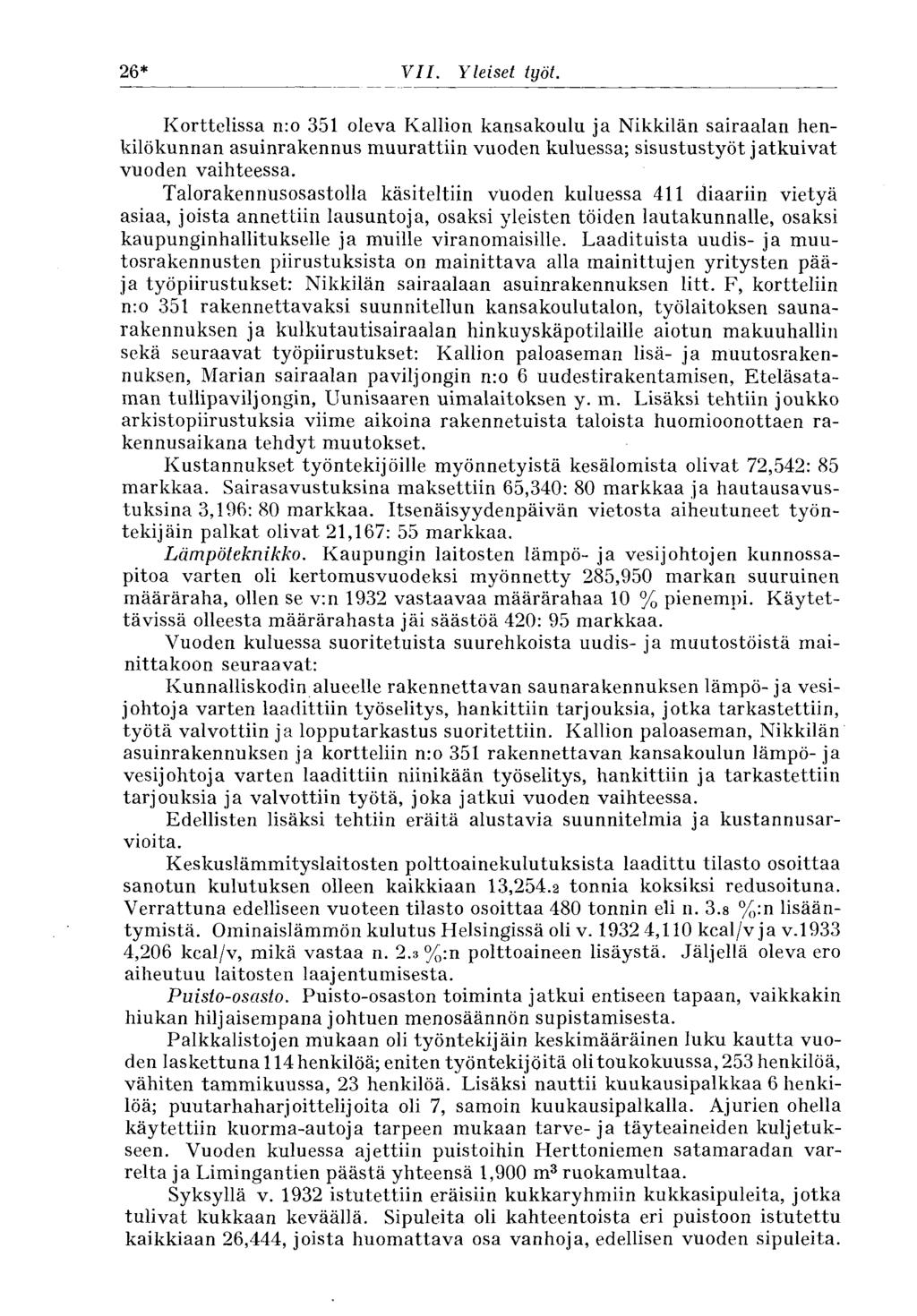 26* VII. Yleiset työt. Korttelissa n:o 351 oleva Kallion kansakoulu ja Nikkilän sairaalan henkilökunnan asuinrakennus muurattiin vuoden kuluessa; sisustustyöt jatkuivat vuoden vaihteessa.