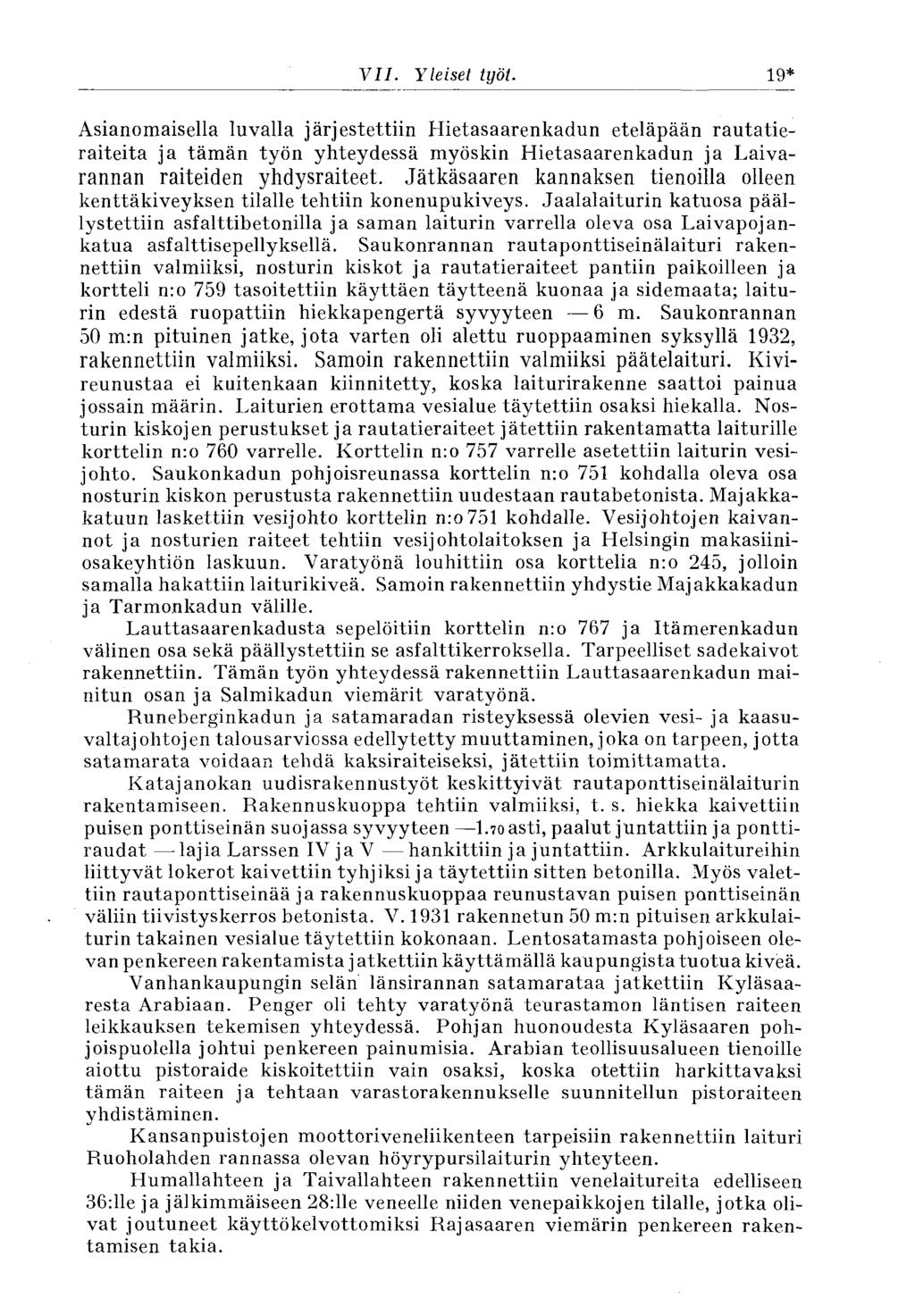 VII. Yleiset työt. 19* Asianomaisella luvalla järjestettiin Hietasaarenkadun eteläpään rautatieraiteita ja tämän työn yhteydessä myöskin Hietasaarenkadun ja Laivarannan raiteiden yhdysraiteet.