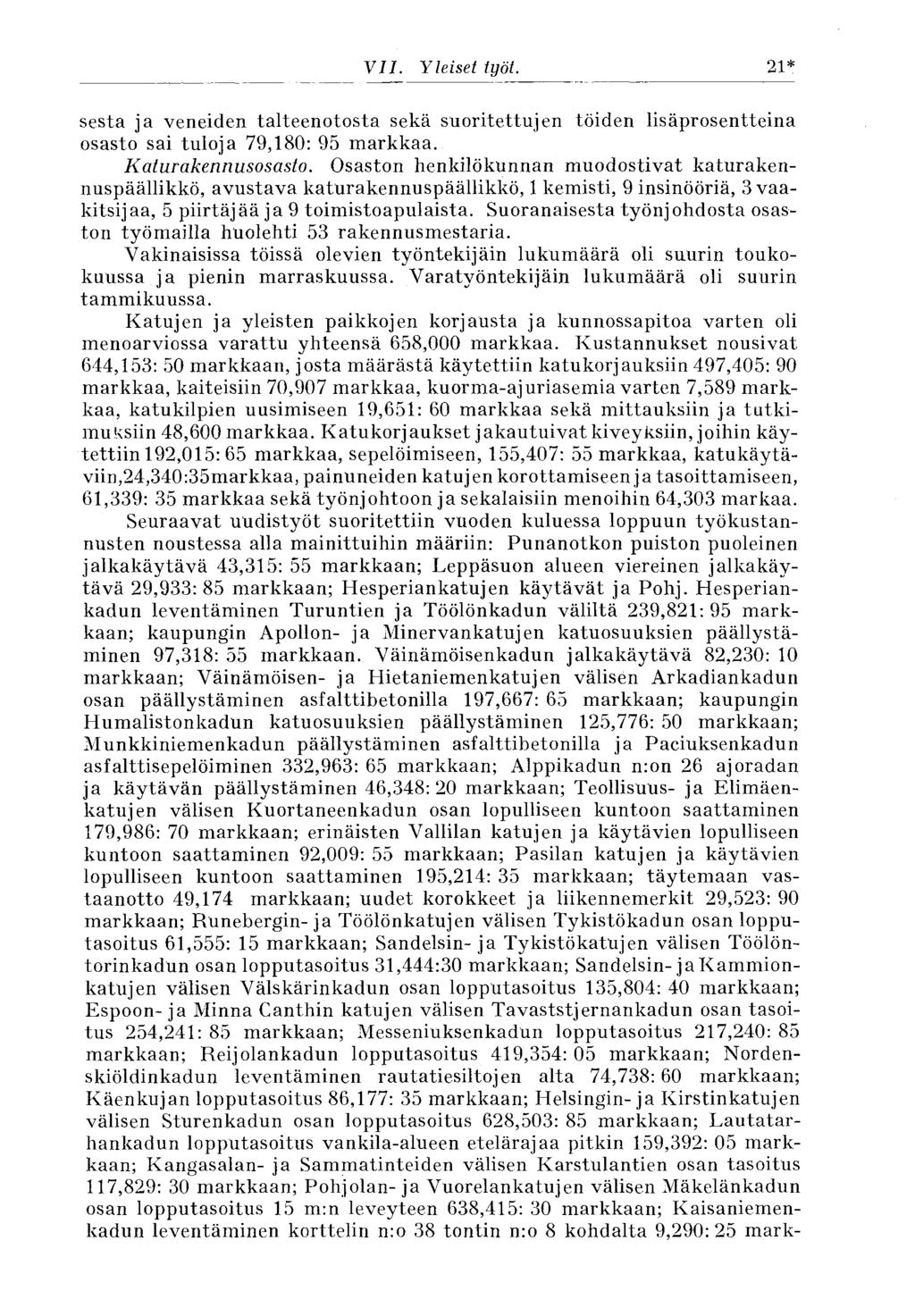 VII. Yleiset työt. 21* sesta ja veneiden talteenotosta sekä suoritettujen töiden lisäprosentteina osasto sai tuloja 79,180: 95 markkaa. Katurakennusosasto.
