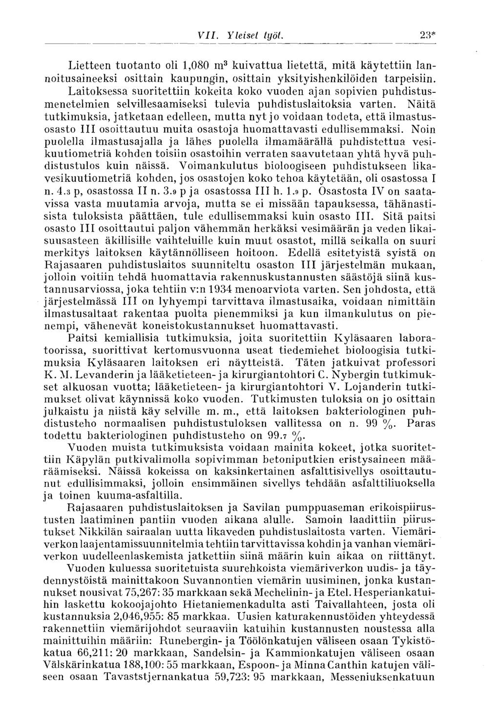 309* VII. Yleiset työt. Lietteen tuotanto oli 1,080 m 3 kuivattua lietettä, mitä käytettiin lannoitusaineeksi osittain kaupungin, osittain yksityishenkilöiden tarpeisiin.