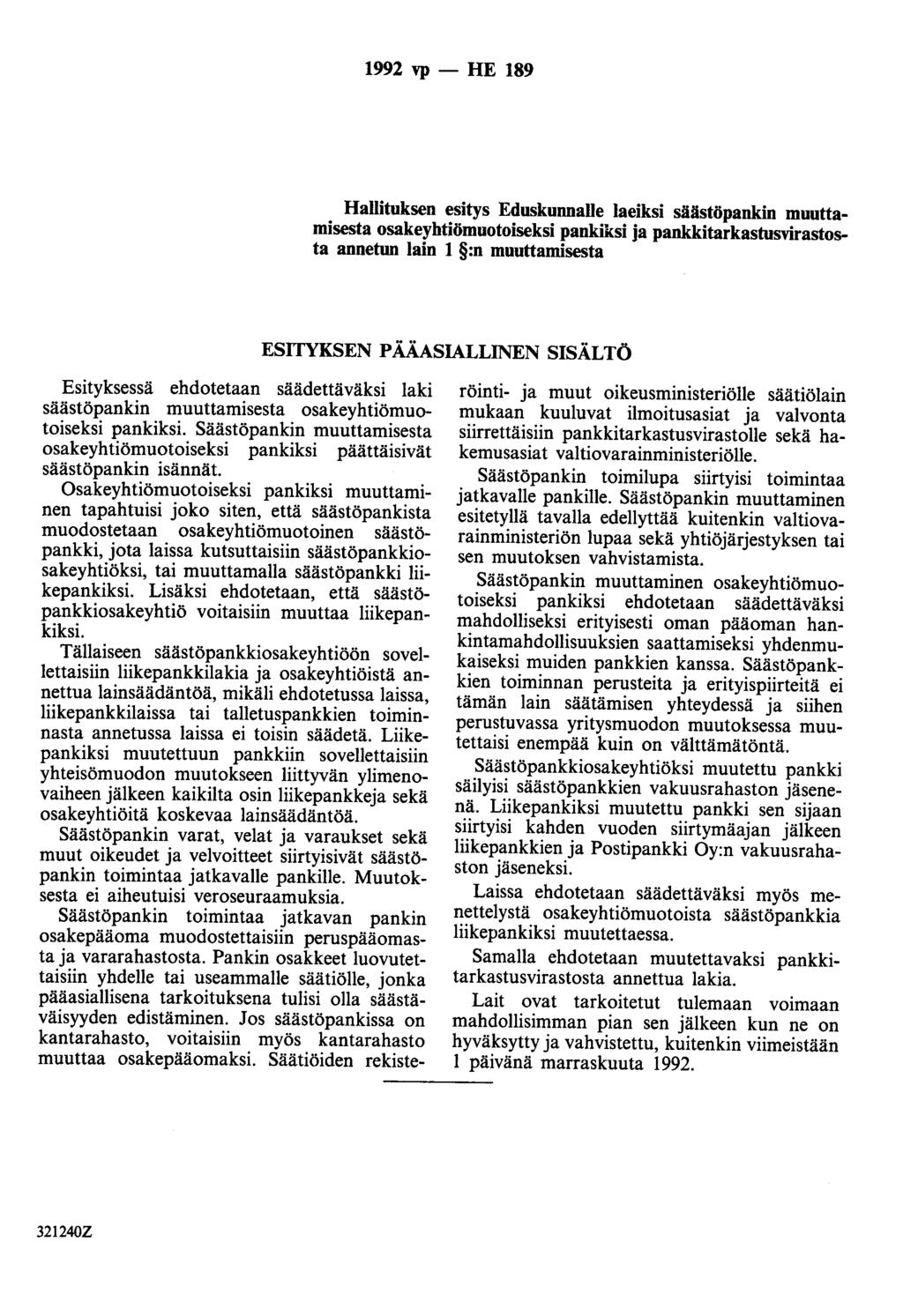 1992 vp - HE 189 Hallituksen esitys Eduskunnalle laeiksi säästöpankin muuttamisesta osakeyhtiömuotoiseksi pankiksi ja pankkitarkastusvirastosta annetun lain 1 :n muuttamisesta ESITYKSEN PÄÄASIALLINEN