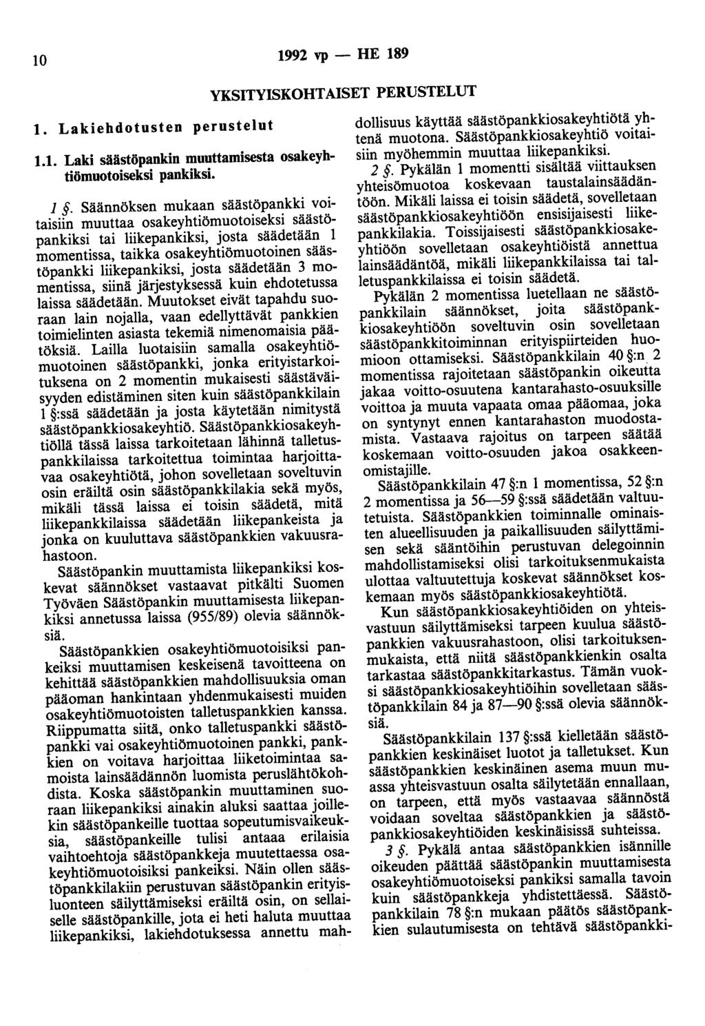 10 1992 vp - HE 189 YKSITYISKOHTAISET PERUSTELUT 1. Lakiehdotusten perustelut 1.1. Laki säästöpankin muuttamisesta osakeyhtiömuotoiseksi pankiksi. 1. Säännöksen mukaan säästöpankki voitaisiin muuttaa