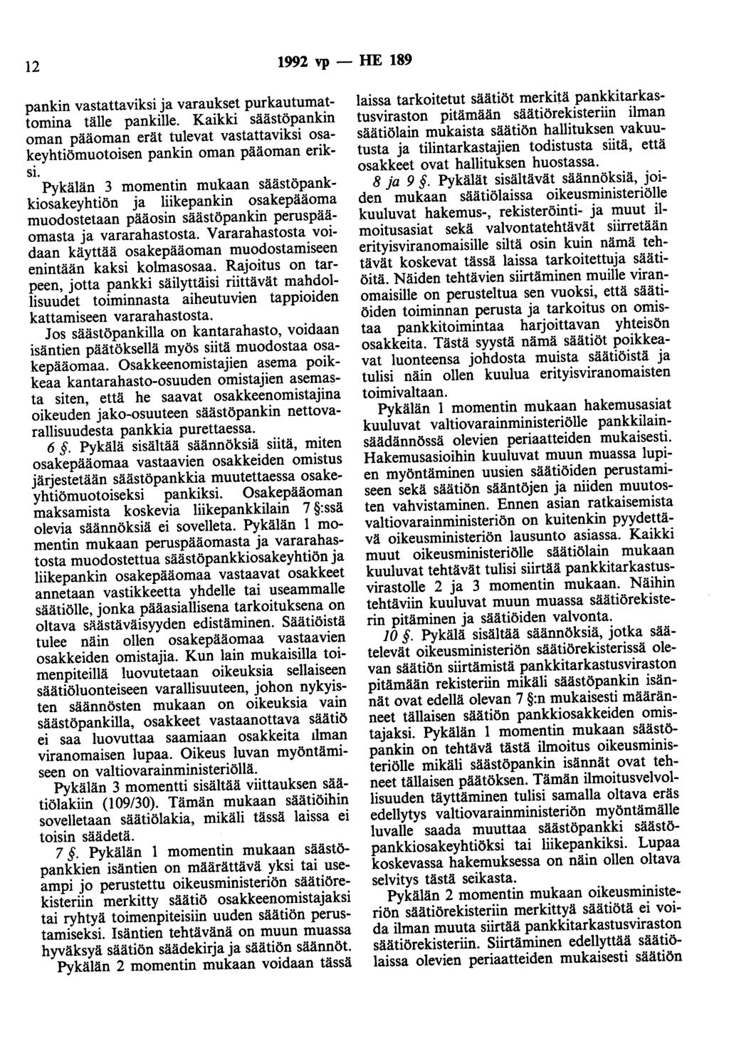 12 1992 vp - HE 189 pankin vastattaviksi ja varaukset purkautumattomina tälle pankille. Kaikki säästöpankin oman pääoman erät tulevat vastattaviksi osakeyhtiömuotoisen pankin oman pääoman eriksi.