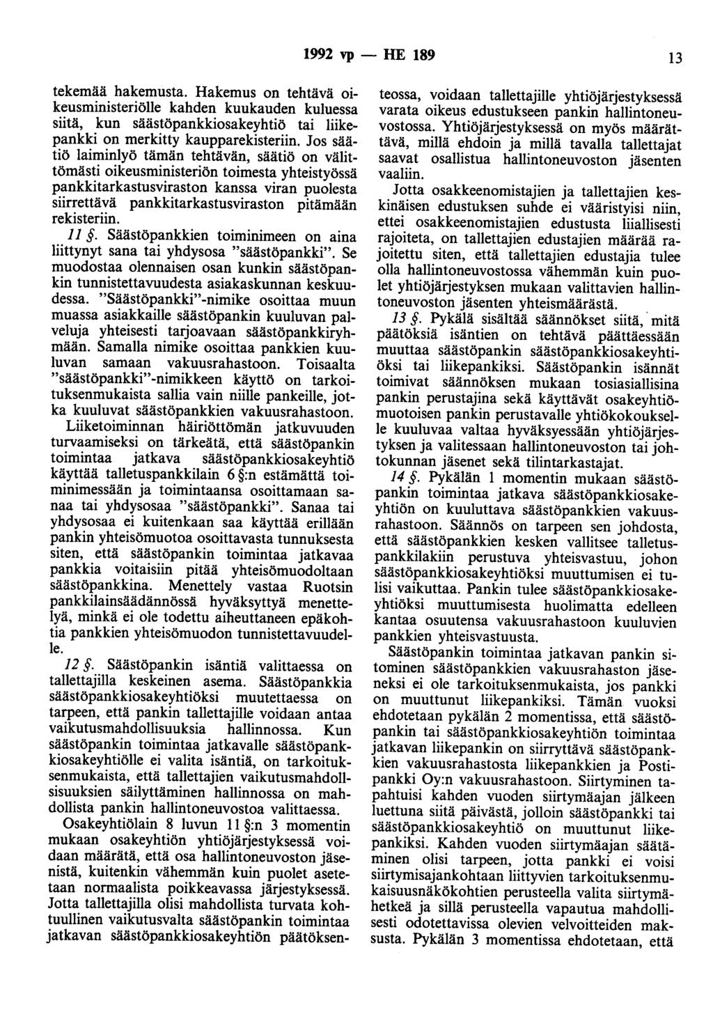 1992 vp - HE 189 13 tekemää hakemusta. Hakemus on tehtävä oikeusministeriölle kahden kuukauden kuluessa siitä, kun säästöpankkiosakeyhtiö tai liikepankki on merkitty kaupparekisteriin.