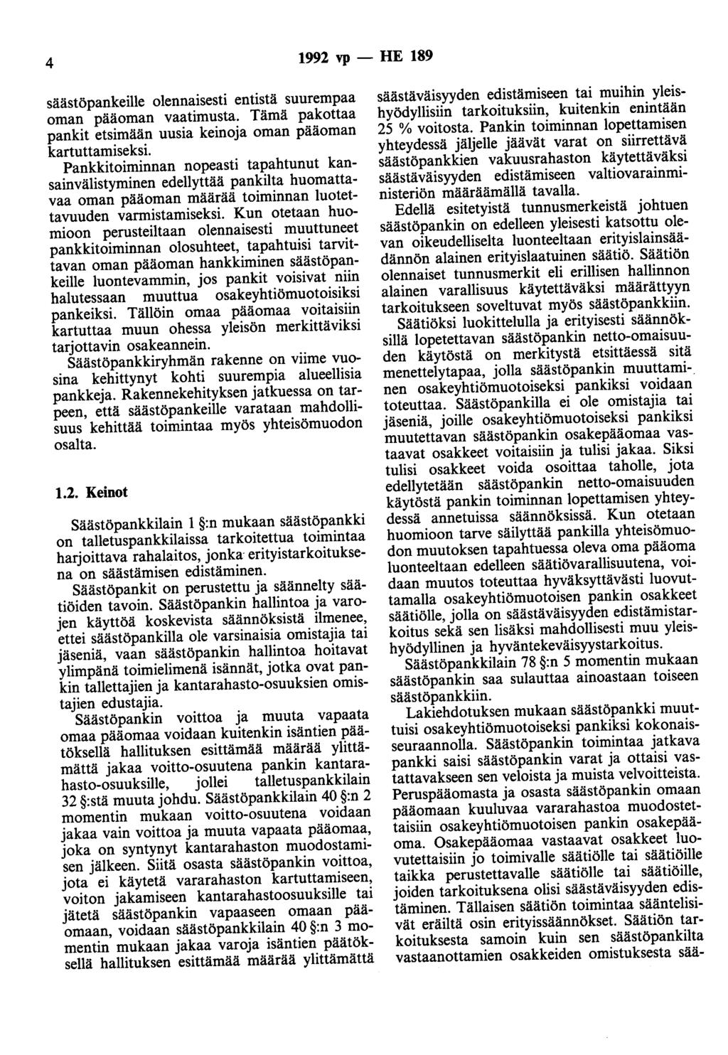 4 1992 vp - HE 189 säästöpankeille olennaisesti entistä suurempaa oman pääoman vaatimusta. Tämä pakottaa pankit etsimään uusia keinoja oman pääoman kartuttamiseksi.