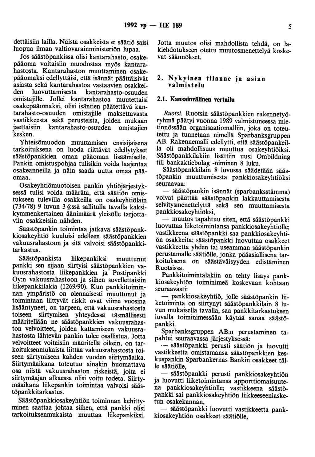 1992 vp - HE 189 5 dettäisiin lailla. Näistä osakkeista ei säätiö saisi luopua ilman valtiovarainministeriön lupaa.