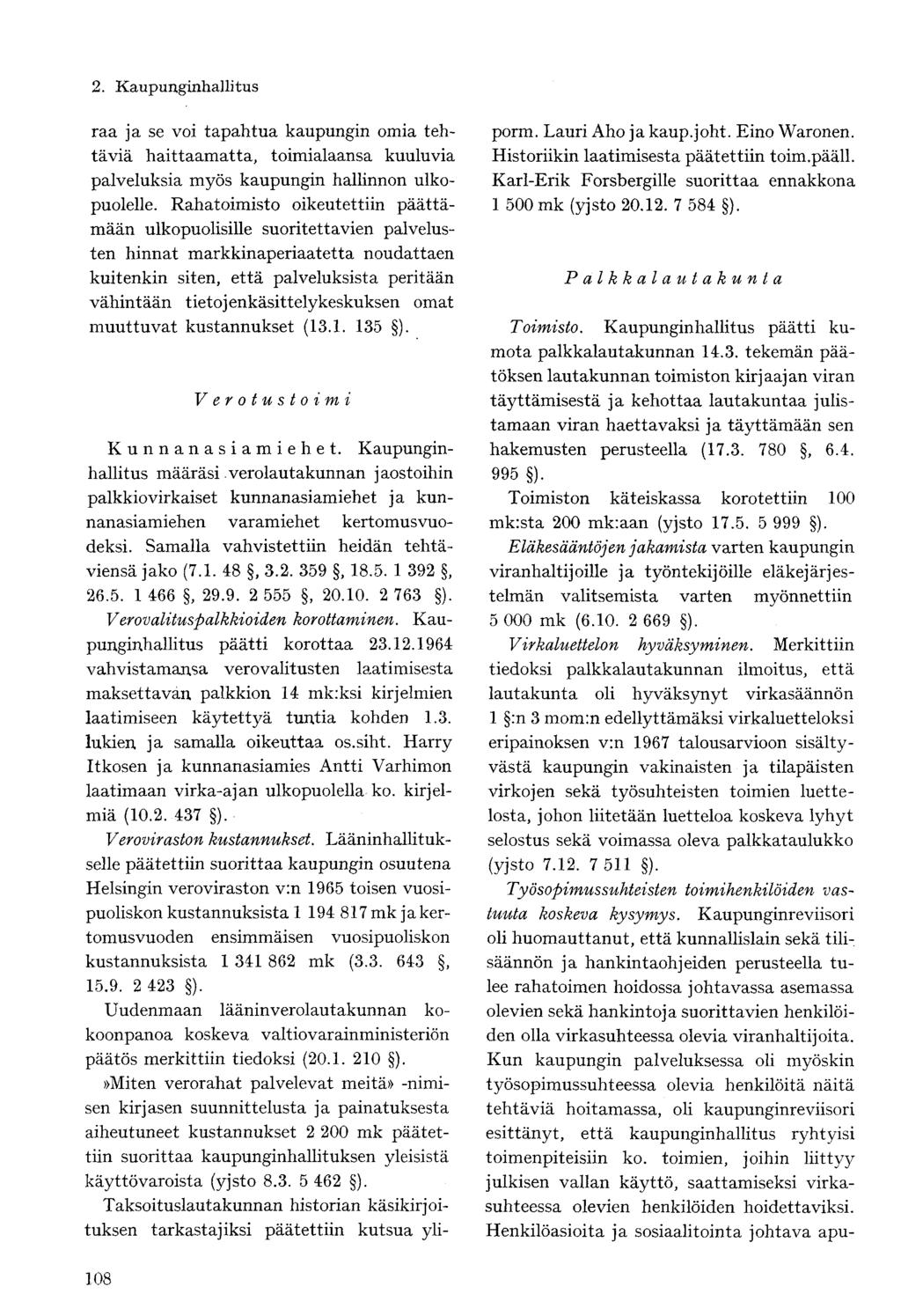 raa ja se voi tapahtua kaupungin omia tehtäviä haittaamatta, toimialaansa kuuluvia palveluksia myös kaupungin hallinnon ulkopuolelle.