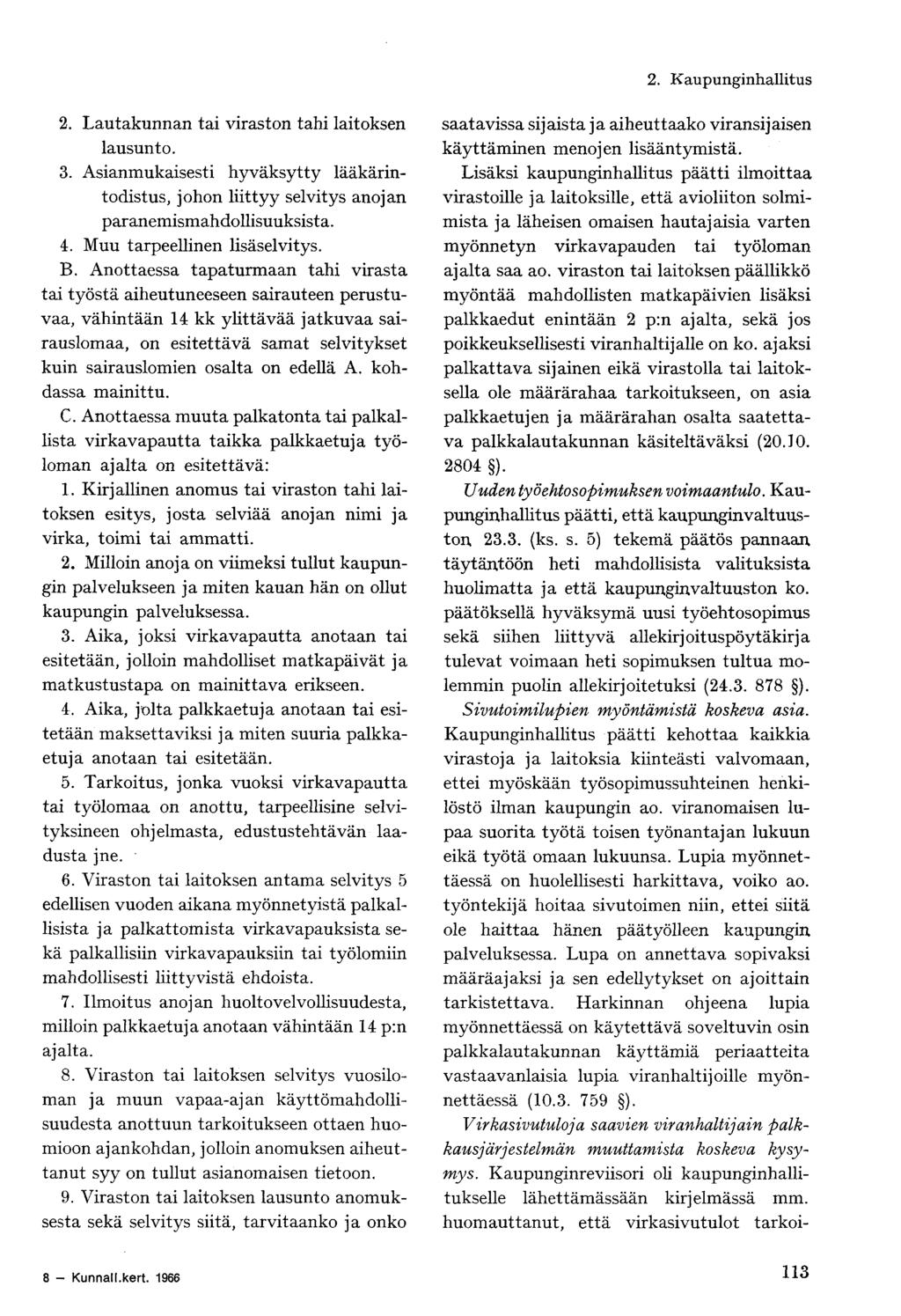 2. Lautakunnan tai viraston tahi laitoksen lausunto. 3. Asianmukaisesti hyväksytty lääkärintodistus, johon liittyy selvitys anojan paranemismahdollisuuksista. 4. Muu tarpeellinen lisäselvitys. B.