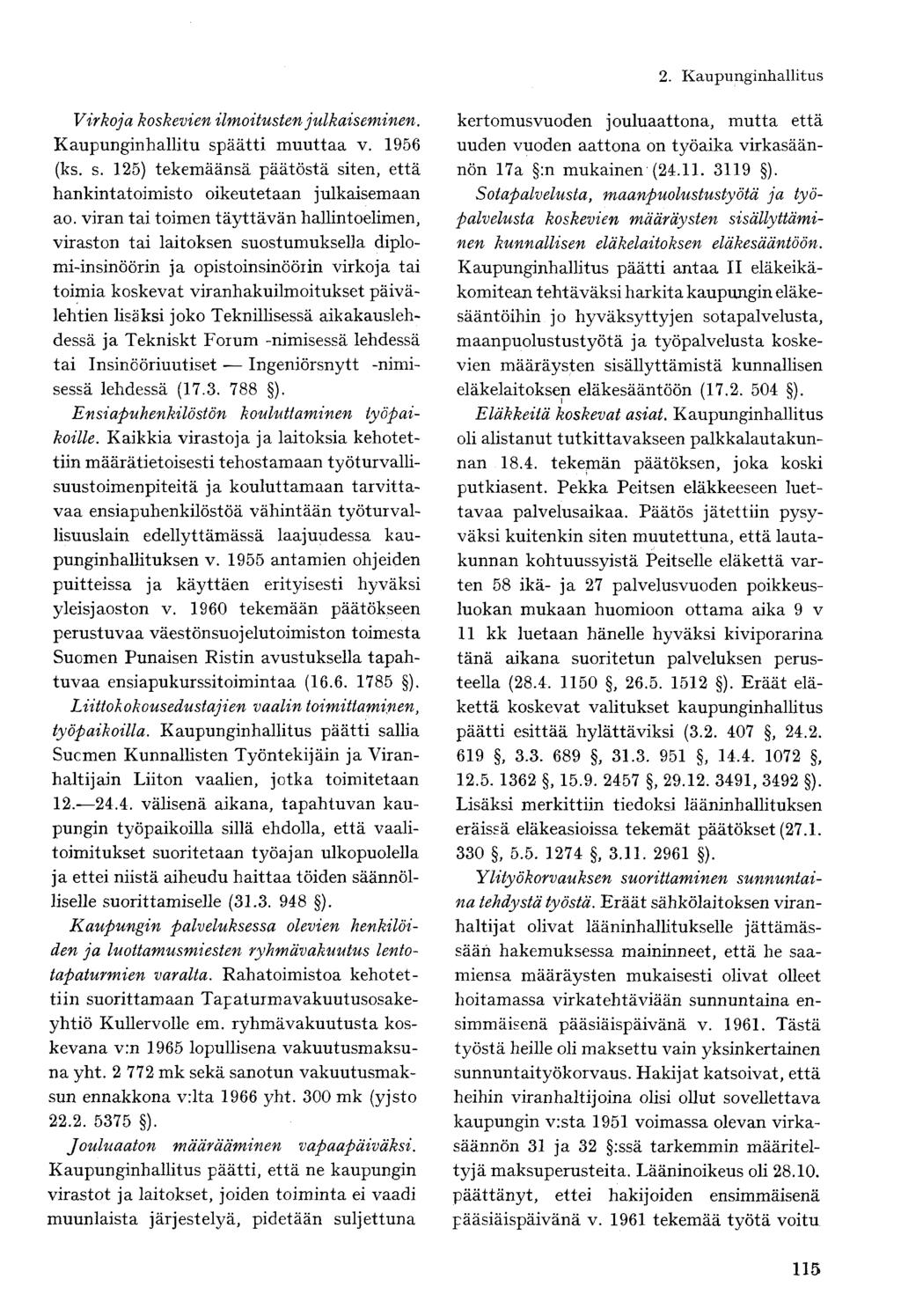 Virkoja koskevien ilmoitusten julkaiseminen. Kaupunginhallit!! späätti muuttaa v. 1956 (ks. s. 125) tekemäänsä päätöstä siten, että hankintatoimisto oikeutetaan julkaisemaan ao.