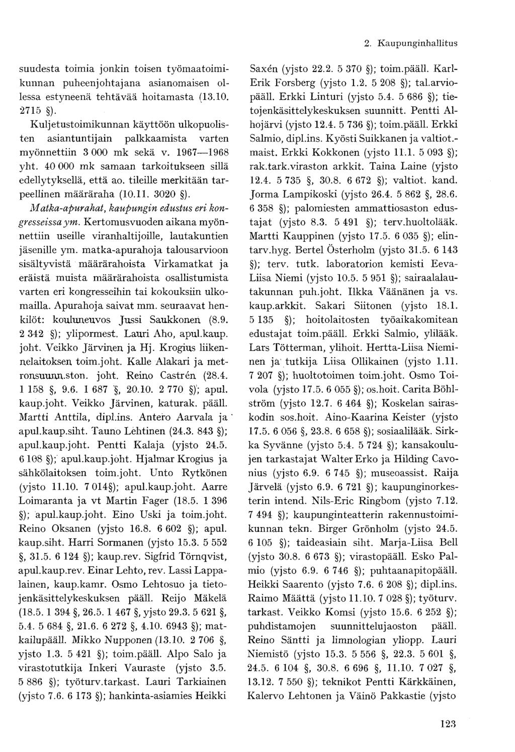 suudesta toimia jonkin toisen työmaatoimikunnan puheenjohtajana asianomaisen ollessa estyneenä tehtävää hoitamasta (13.10. 2715 ).