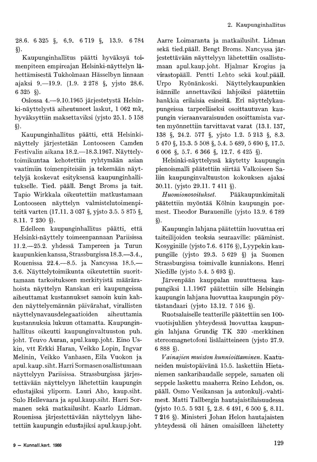 28.6. 6 325, 6.9. 6 719, 13.9. 6 784 Kaupunginhallitus päätti hyväksyä toimenpiteen empireajan Helsinki-näyttelyn lähettämisestä Tukholmaan Hässelbyn linnaan ajaksi 9. 19.9. (1.9. 2 278, yjsto 28.6. 6 325 ).