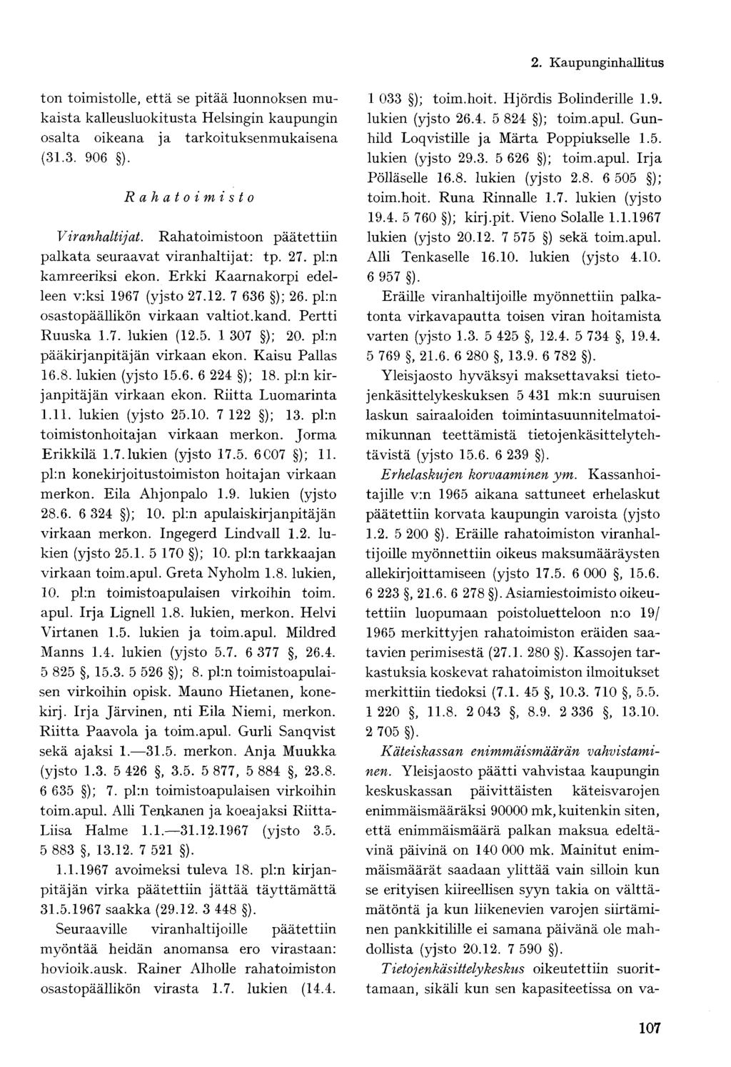 ton toimistolle, että se pitää luonnoksen mukaista kalleusluokitusta Helsingin kaupungin osalta oikeana ja tarkoituksenmukaisena (31.3. 906 ). Rahatoimisto Viranhaltijat.
