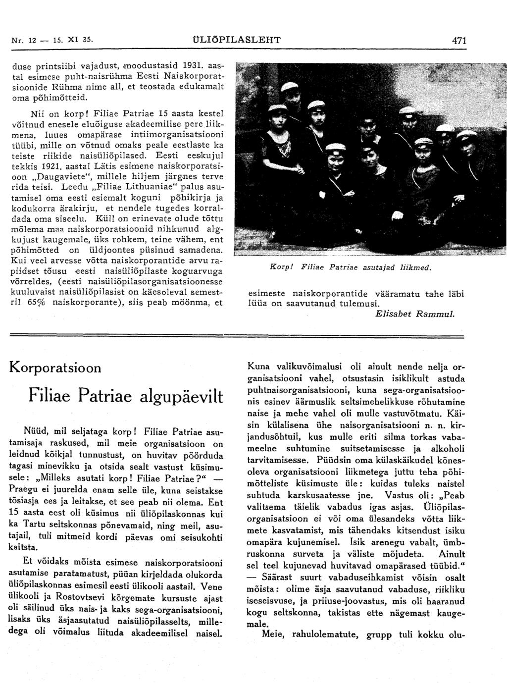 Nr. 12 15. XI 35. ÜLIÕPILASLEHT 471 duse printsiibi vajadust, moodustasid 1931. aastal esimese puht-naisrühma Eesti Naiskorporatsioonide Rühma nime all, et teos.tada edukamalt oma põhimõtteid.