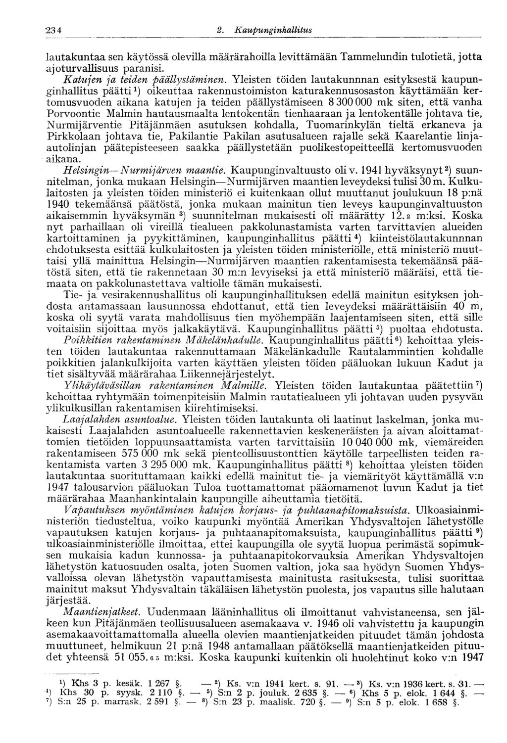 234 2. Kaupungi nhallitus lautakuntaa sen käytössä olevilla määrärahoilla levittämään Tammelundin tulotietä, jotta ajoturvallisuus paranisi. Katujen ja teiden päällystäminen.