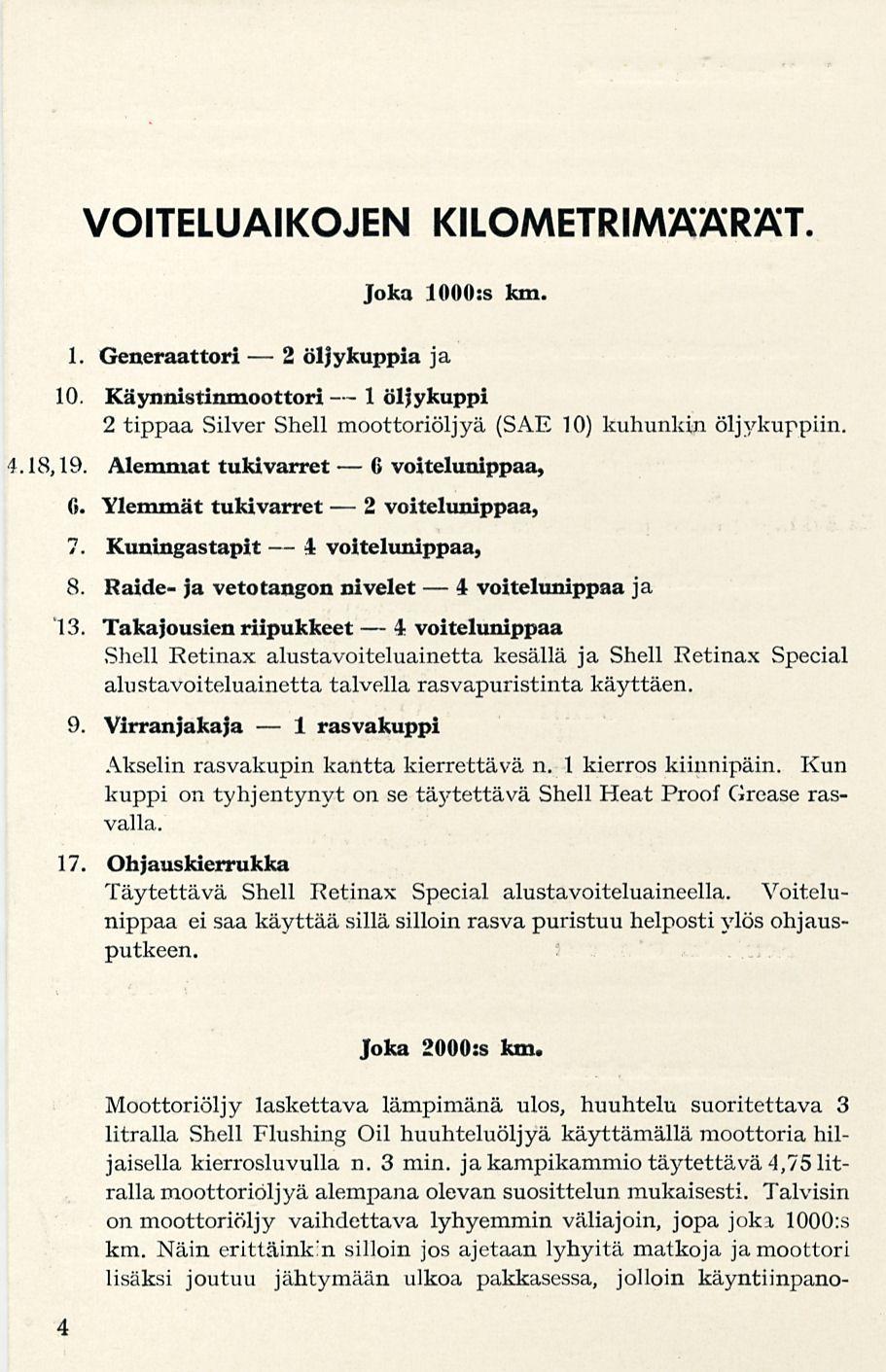 2 1 1 6 2 VOITELUAIKOJEN KILOMETRIMÄÄRÄT. 1. Generaattori Joka 1000:skm. öljykuppia ja 10. Käynnistinmoottori öljykuppi 2 tippaa Silver Shell moottoriöljyä (SÄE 10) kuhunkin öljykuppiin..18,19.