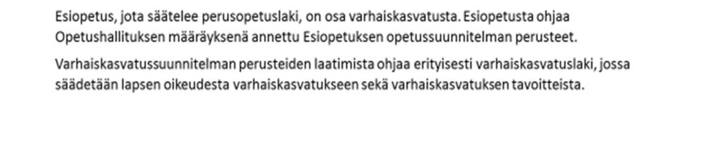 Toimintayksiköt voivat tarkentaa varhaiskasvatuksen aloittamisen suunnitelmia ja käytänteitä omissa yksikkökohtaisissa toimintasuunnitelmissaan.