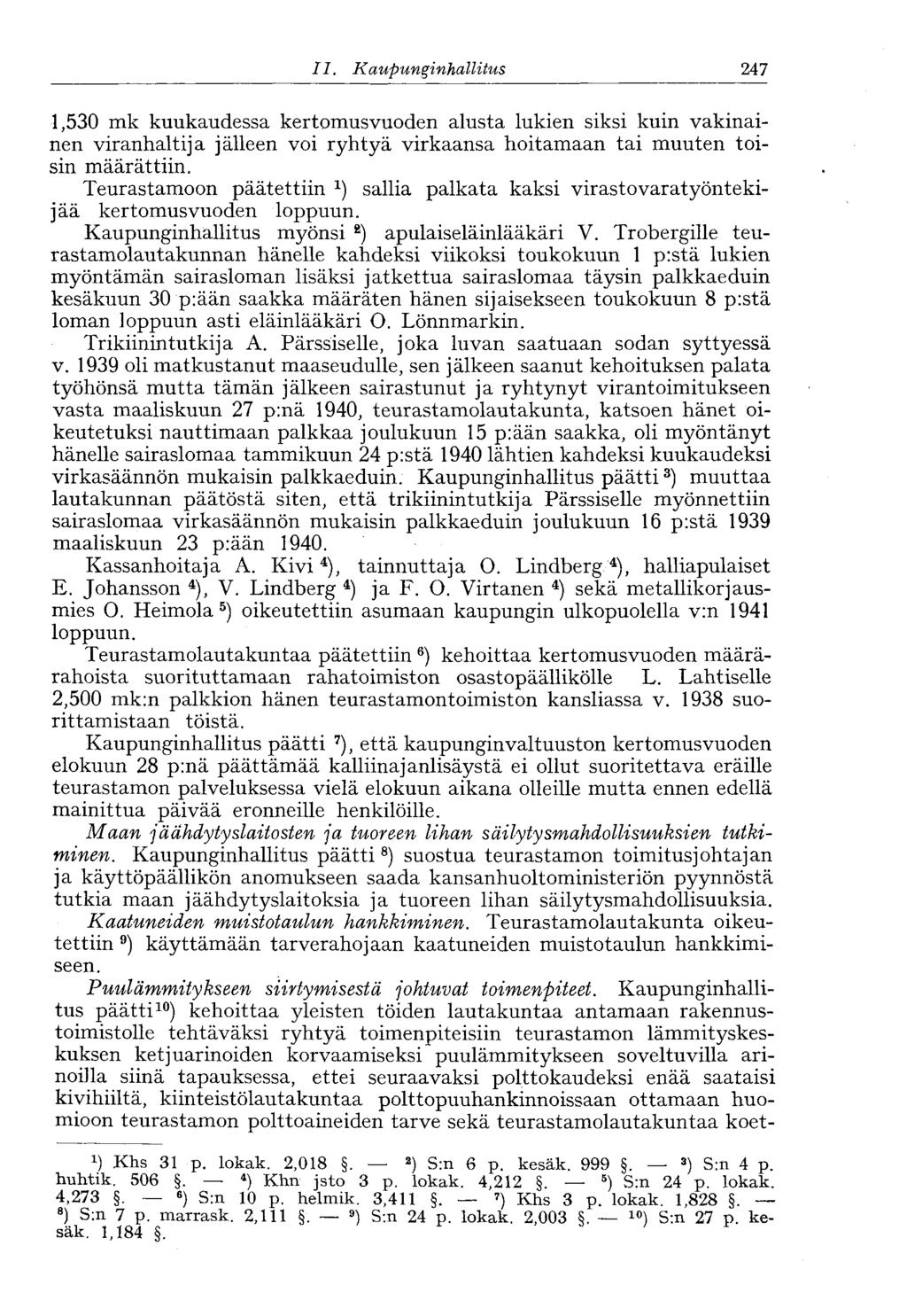 182 II. Kaupunginhallitus ' 247 1,530 mk kuukaudessa kertomusvuoden alusta lukien siksi kuin vakinainen viranhaltija jälleen voi ryhtyä virkaansa hoitamaan tai muuten toisin määrättiin.