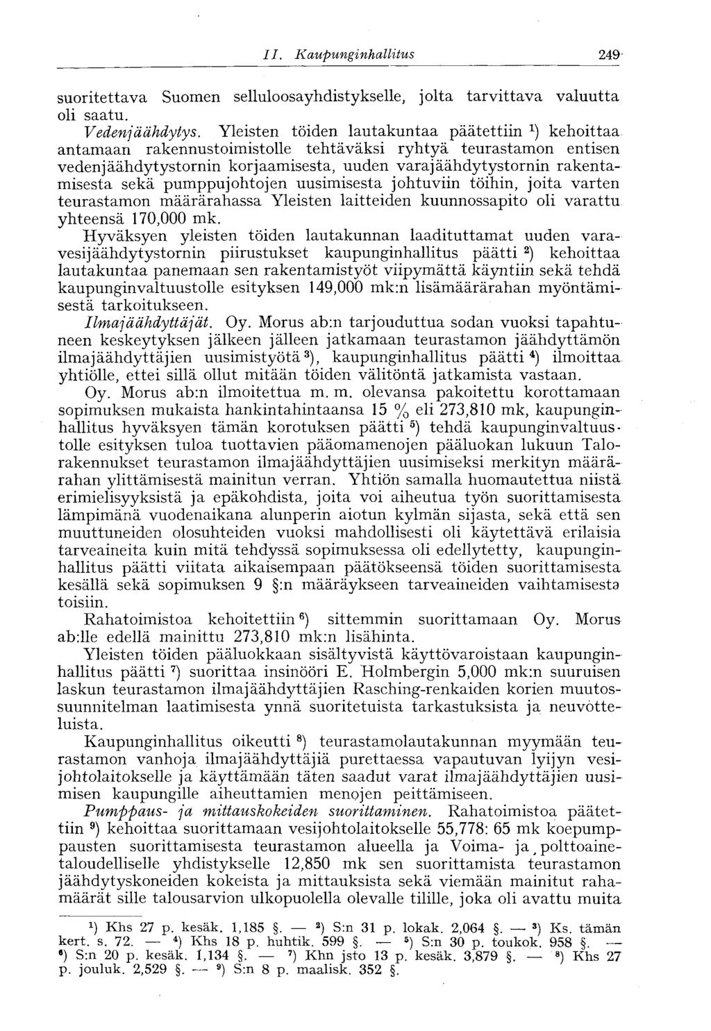 182 II. Kaupunginhallitus ' 249 suoritettava Suomen selluloosayhdistykselle, jolta tarvittava valuutta oli saatu. Vedenjäähdytys.