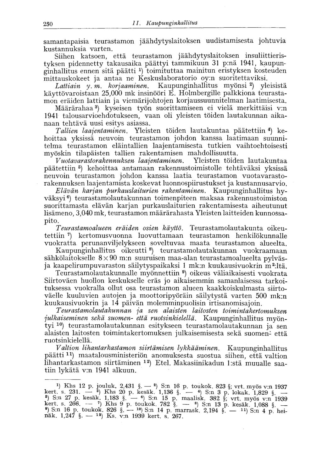 "250 II. Kaupunginhallitus samantapaisia teurastamon jäähdytyslaitoksen uudistamisesta johtuvia kustannuksia varten.