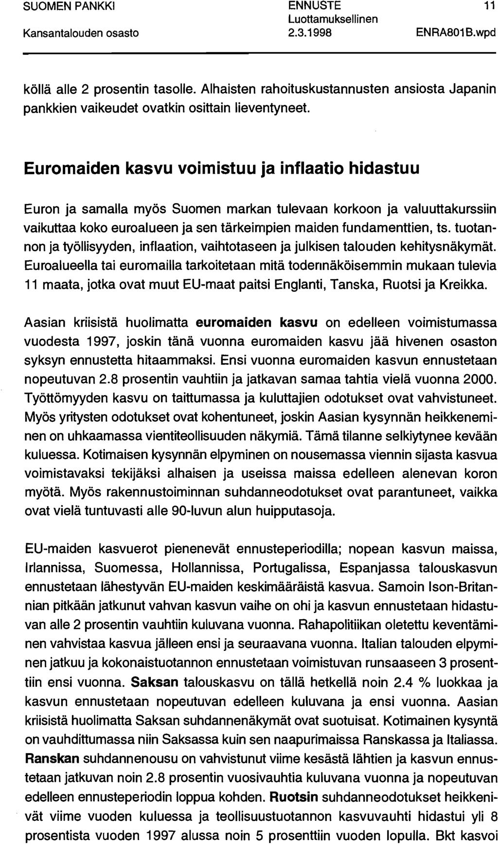 2.3.1998 11 ENRA801 B.wpd köllä alle 2 prsentin taslle. Alhaisten rahituskustannusten ansista Japanin pankkien vaikeudet vatkin sittain lieventyneet.