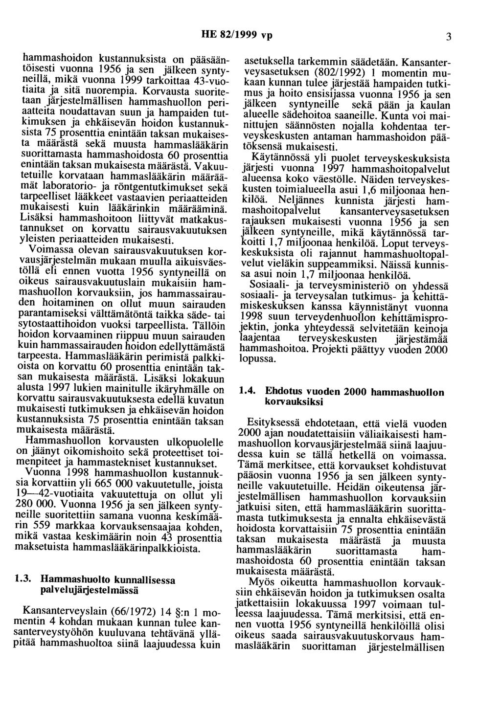 HE 82/1999 vp 3 hammashoidon kustannuksista on paasaantöisesti vuonna 1956 ja sen jälkeen syntyneillä, mikä vuonna 1999 tarkoittaa 43-vuotiaita ja sitä nuorempia.