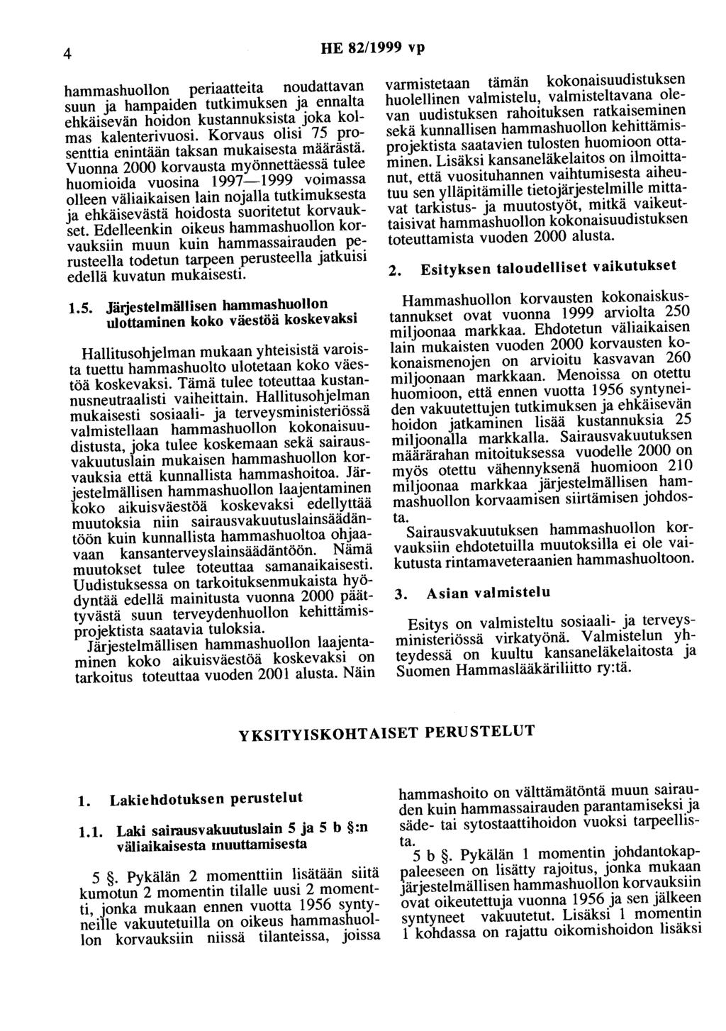 4 HE 82/1999 vp hammashuollon periaatteita noudattavan suun ja hampaiden tutkimuksen ja ennalta ehkäisevän hoidon kustannuksista joka kolmas kalenterivuosi.