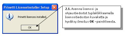 3 of 18 2. Lisenssi- ja ohjaustiedostojen asennus 2.1. Asenna työasemakohtaisesti lisenssi- ja ohjaustiedostot demoversioon käynnistämällä lisenssin asennusohjelma tuplaklikkaamalla tiedoston (prinetti_lisenssit.