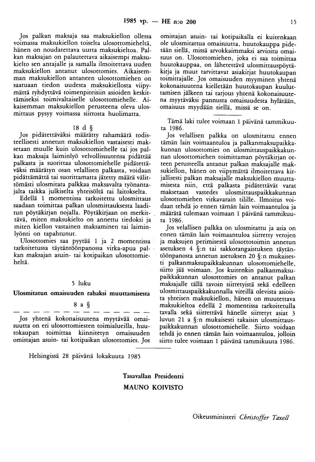 1985 vp. - HE n:o 200 15 Jos palkan maksaja saa maksukiellon ollessa voimassa maksukiellon toiselta ulosottomieheltä, hänen on noudatettava uutta maksukieltoa.