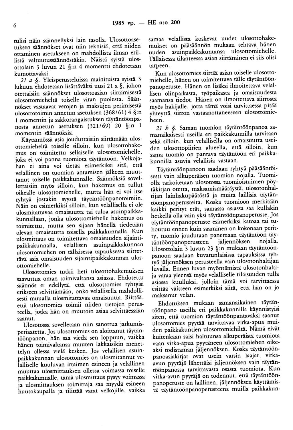 6 1985 vp. - HE n:o 200 tulisi näin säänneilyksi lain tasolla. Ulosottoasetuksen säännökset ovat niin teknisiä, että niiden ottaminen asetukseen on mahdollista ilman erillistä valtuutussäännöstäkin.