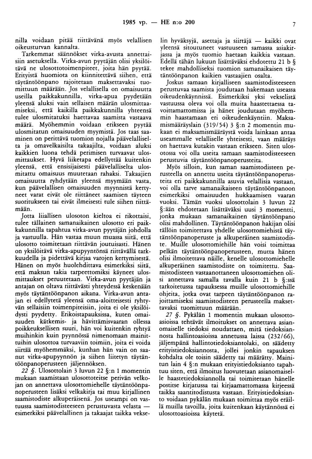 1985 vp. -- fle n:o 200 7 nilla voidaan pitaa riittävänä myös velallisen oikeusturvan kannalta. Tarkemmat säännökset virka-avusta annettaisiin asetuksella.