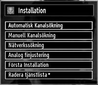 Tryck på OK-knappen för att lämna kanallistan och titta på TV. Installation Tryck på knappen MENU på fjärrkontrollen och välj Installation genom att trycka på knappen eller.