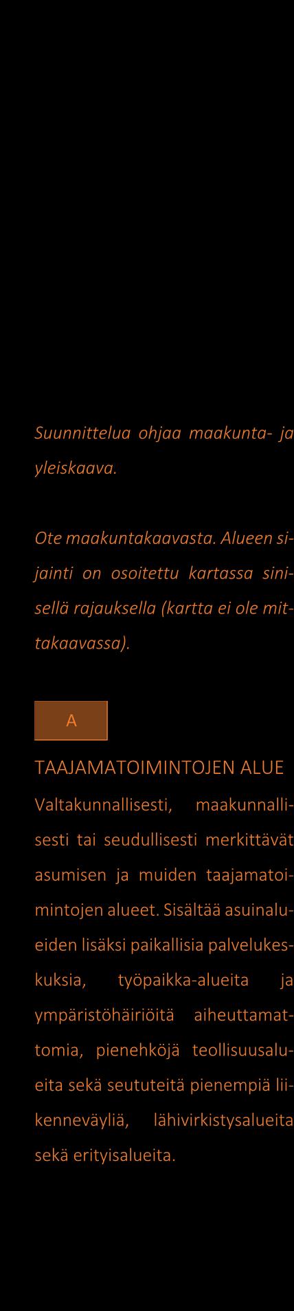 Valtakunnalliset alueidenkäyttötavoitteet (VAT) Valtakunnalliset alueidenkäyttötavoitteet käsittelevät seuraavia kokonaisuuksia, joista neljä ensimmäistä koskee suunnittelualuetta. 1.