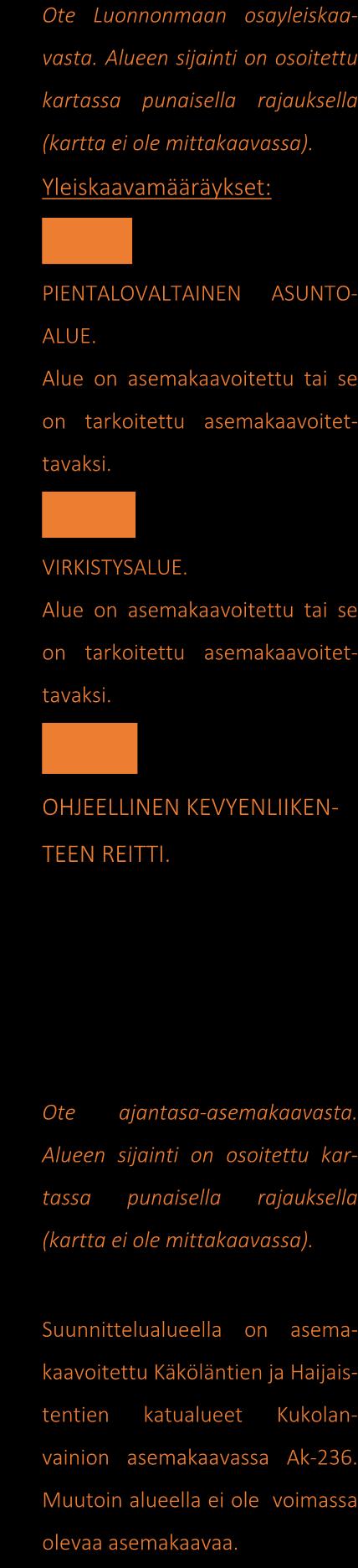 Suunnittelualue kytkeytyy pohjoisreunaltaan Kaivolan kaupunginosan asemakaava-alueseen Ak-206 (vahv. 1.2.1991).