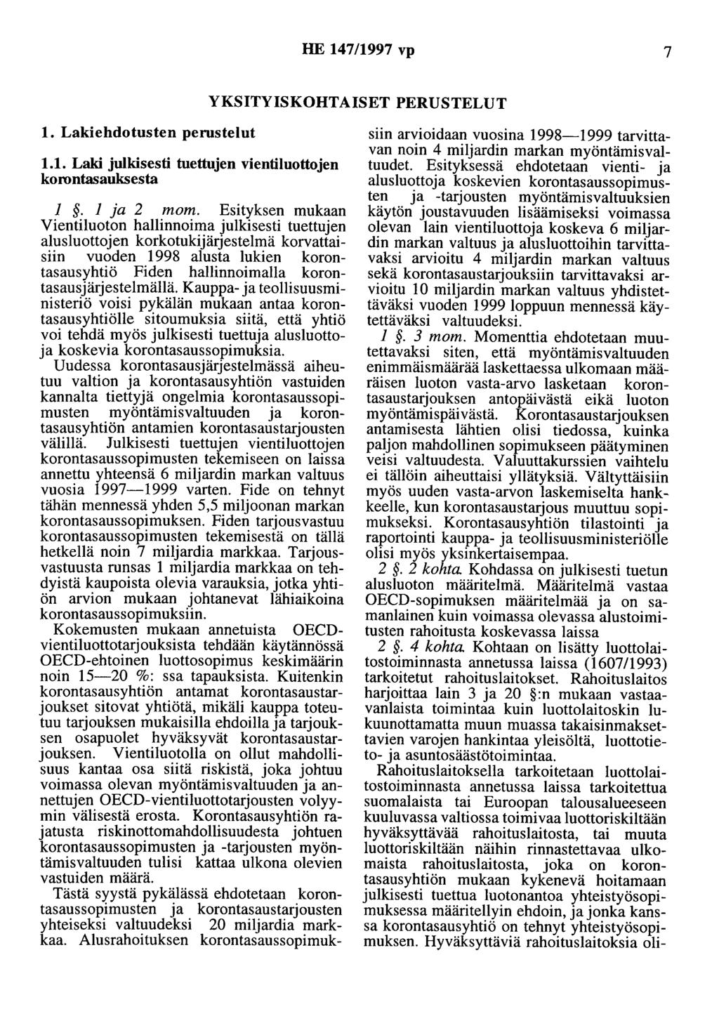 HE 147/1997 vp 7 YKSITYISKOHTAISET PERUSTELUT 1. Lakiehdotusten perustelut 1.1. Laki julkisesti tuettujen vientiluottojen korontasauksesta 1. 1 ja 2 mom.