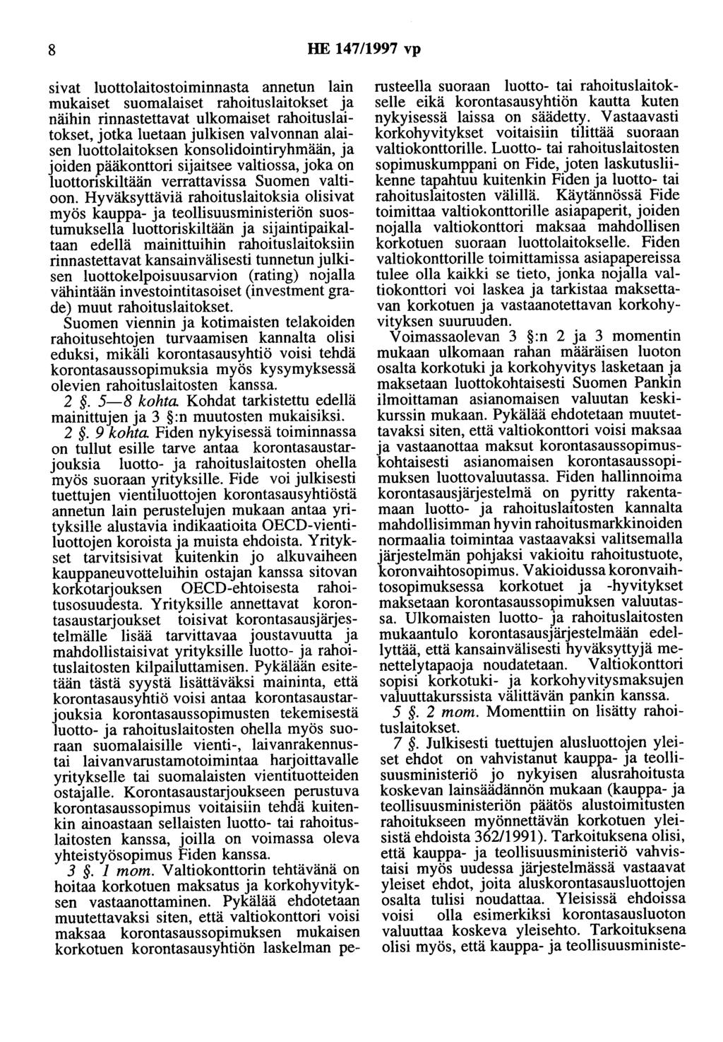 8 HE 147/1997 vp sivat luottolaitostoiminnasta annetun lain mukaiset suomalaiset rahoituslaitokset ja näihin rinnastettavat ulkomaiset rahoituslaitokset, jotka luetaan julkisen valvonnan alaisen
