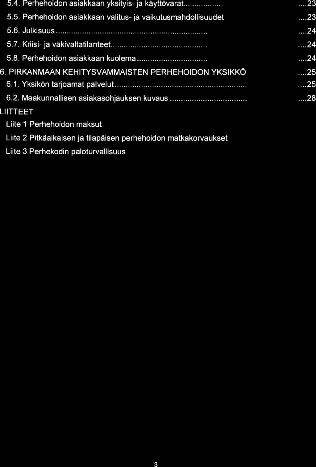 5.4. Perhehoidon asiakkaan yksityis- ja käyttövarat... 5.5. Perhehoidon asiakkaan valitus- ja vaikutusmahdollisuudet 5.6. Julkisuus... 5.7. Kriisi- ja väkivaltatilanteet... 5.8.